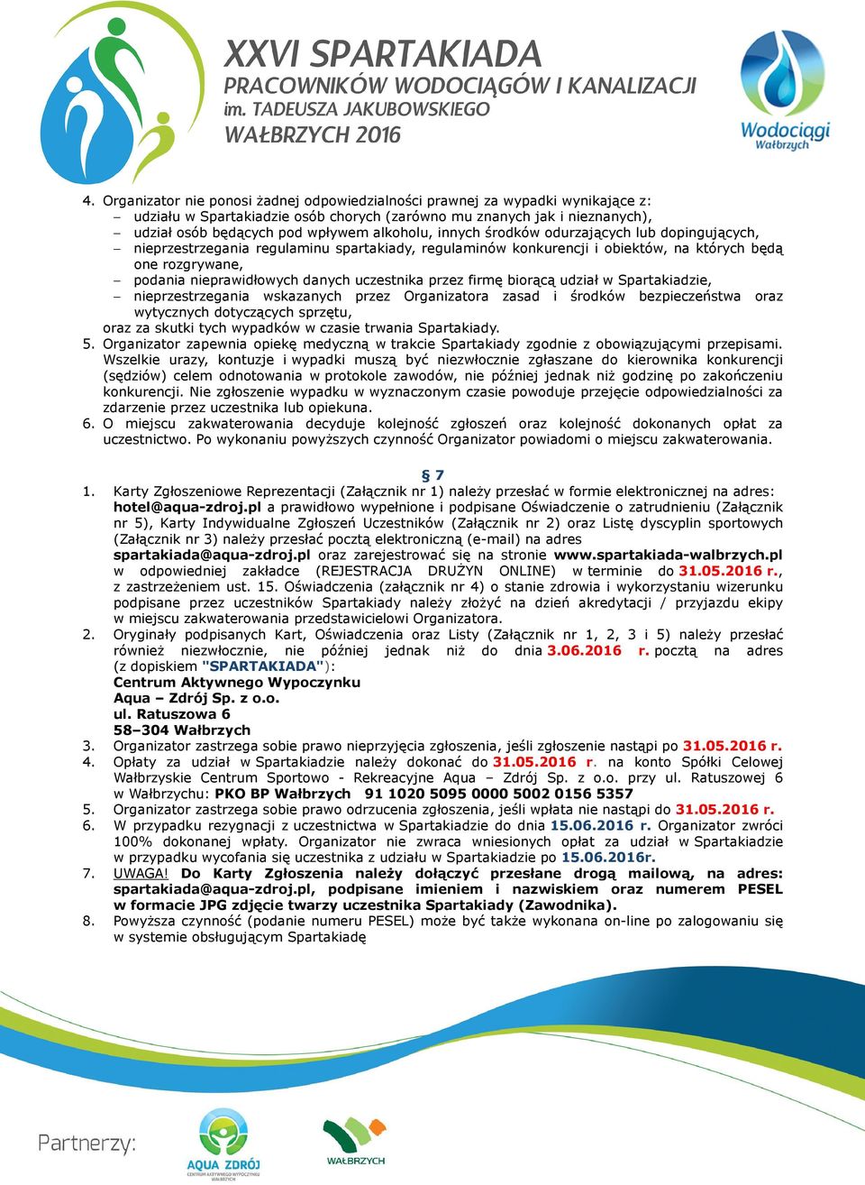 uczestnika przez firmę biorącą udział w Spartakiadzie, nieprzestrzegania wskazanych przez Organizatora zasad i środków bezpieczeństwa oraz wytycznych dotyczących sprzętu, oraz za skutki tych wypadków