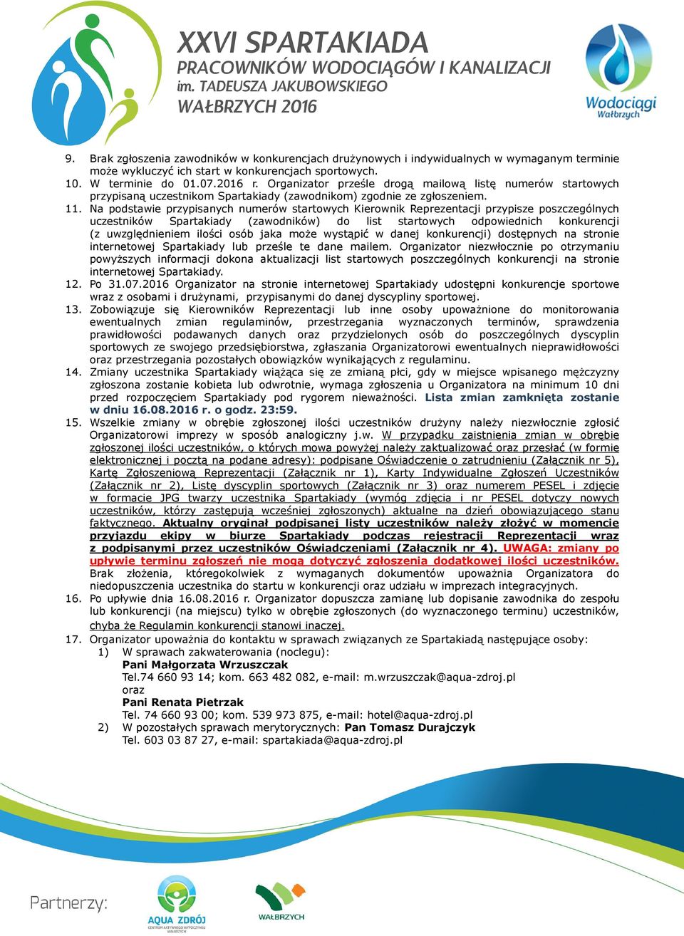 Na podstawie przypisanych numerów startowych Kierownik Reprezentacji przypisze poszczególnych uczestników Spartakiady (zawodników) do list startowych odpowiednich konkurencji (z uwzględnieniem ilości