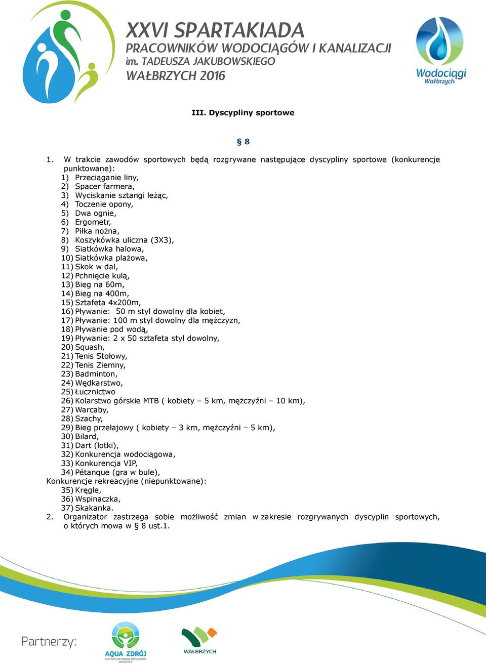 ognie, 6) Ergometr, 7) Piłka noŝna, 8) Koszykówka uliczna (3X3), 9) Siatkówka halowa, 10) Siatkówka plaŝowa, 11) Skok w dal, 12) Pchnięcie kulą, 13) Bieg na 60m, 14) Bieg na 400m, 15) Sztafeta