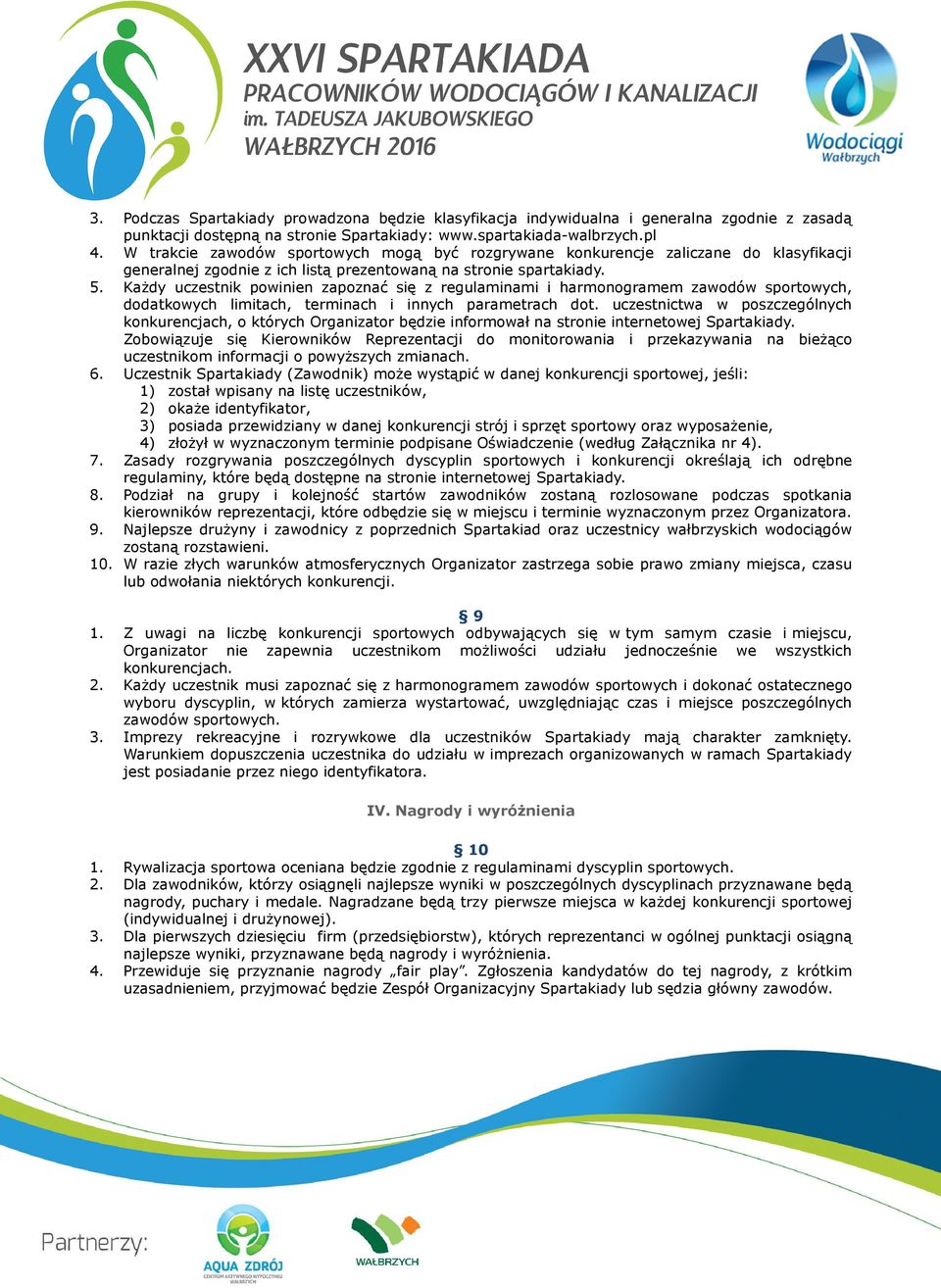 KaŜdy uczestnik powinien zapoznać się z regulaminami i harmonogramem zawodów sportowych, dodatkowych limitach, terminach i innych parametrach dot.