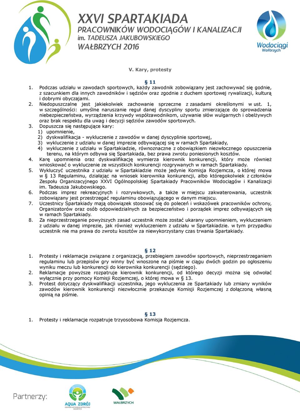 dobrymi obyczajami. 2. Niedopuszczalne jest jakiekolwiek zachowanie sprzeczne z zasadami określonymi w ust.