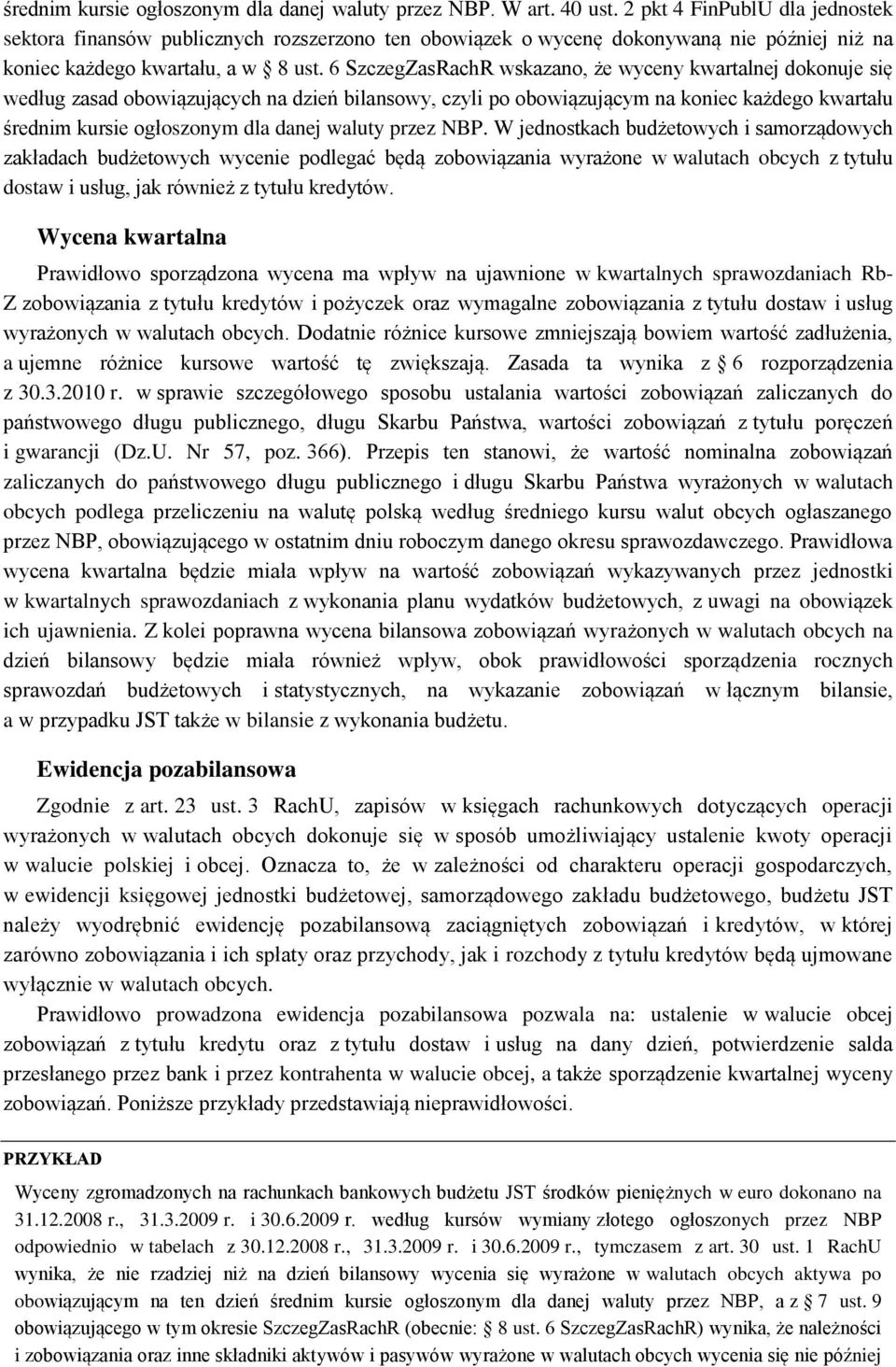 6 SzczegZasRachR wskazano, że wyceny kwartalnej dokonuje się według zasad obowiązujących na dzień bilansowy, czyli po obowiązującym na koniec każdego kwartału średnim kursie ogłoszonym dla danej