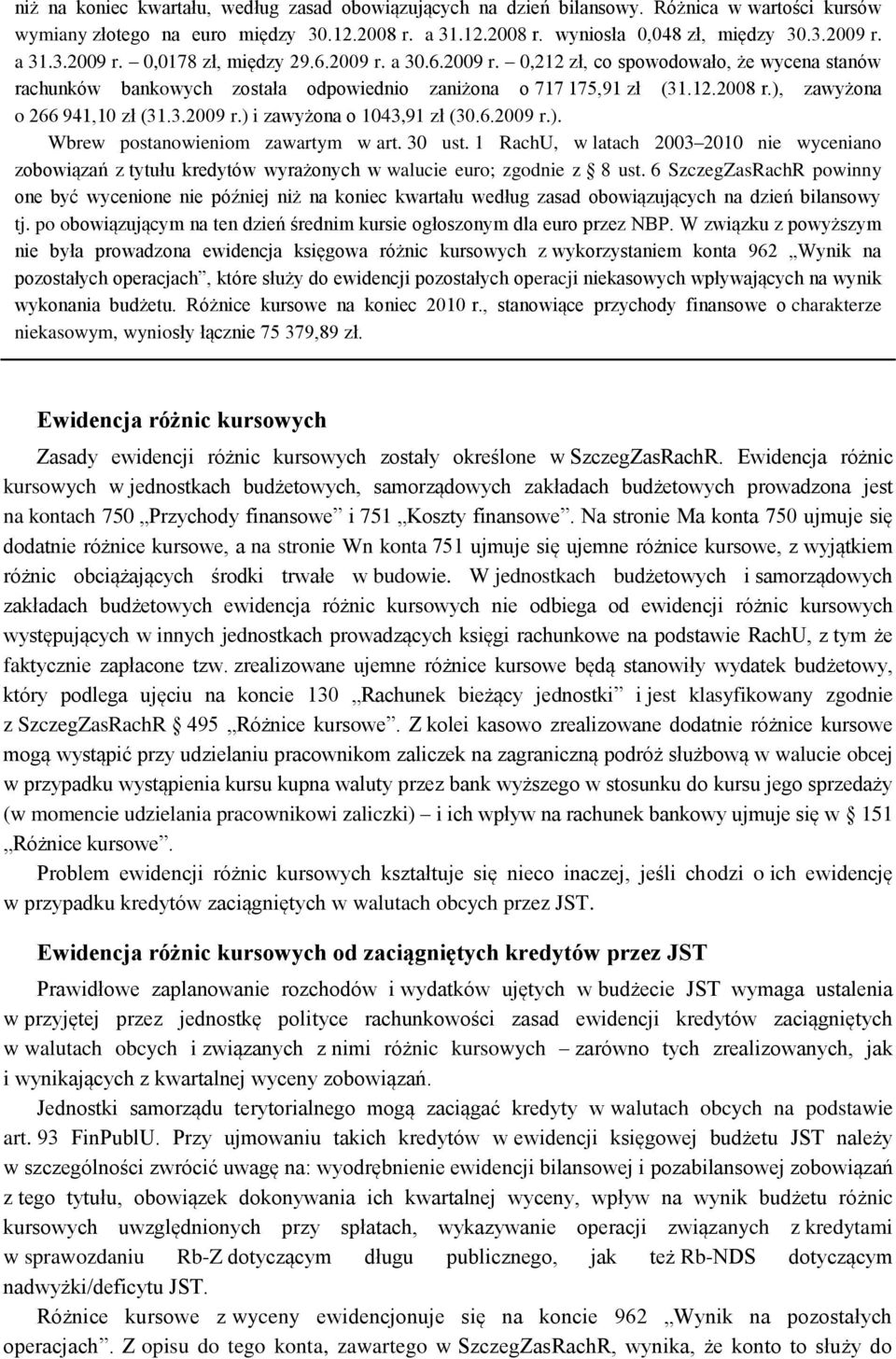 ), zawyżona o 266 941,10 zł (31.3.2009 r.) i zawyżona o 1043,91 zł (30.6.2009 r.). Wbrew postanowieniom zawartym w art. 30 ust.