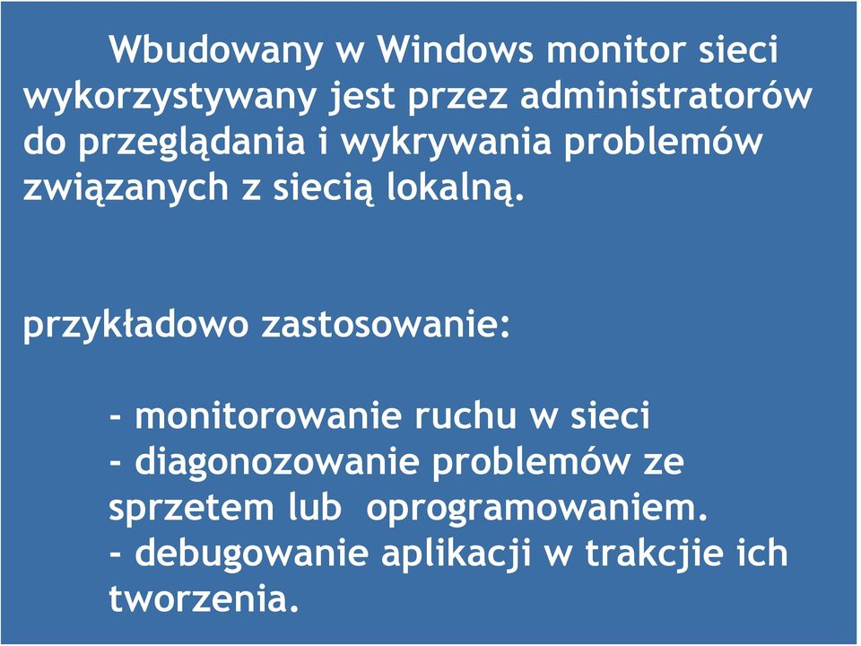 przykładowo zastosowanie: - monitorowanie ruchu w sieci - diagonozowanie