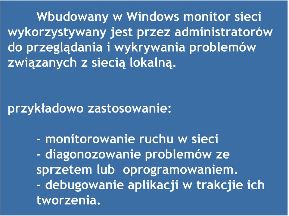 przykładowo zastosowanie: - monitorowanie ruchu w sieci - diagonozowanie