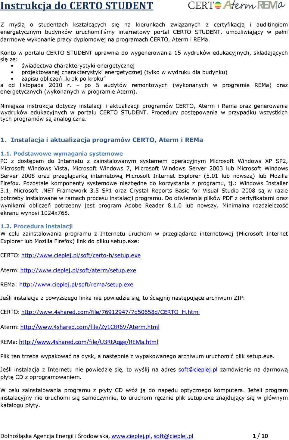 Konto w portalu CERTO STUDENT uprawnia do wygenerowania 15 wydruków edukacyjnych, składających się ze: świadectwa charakterystyki energetycznej projektowanej ej charakterystyki energetycznej (tylko w