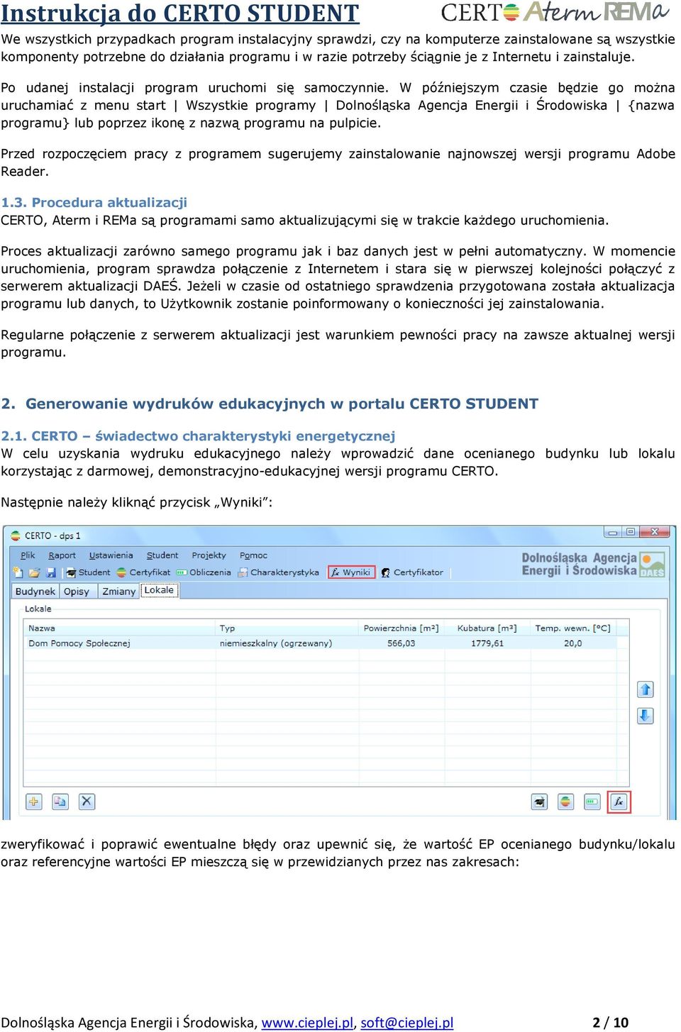 W późniejszym czasie będzie go moŝna uruchamiać z menu start Wszystkie programy Dolnośląska ośląska Agencja Energii i Środowiska {nazwa programu} lub poprzez ikonę z nazwą programu na pulpicie.