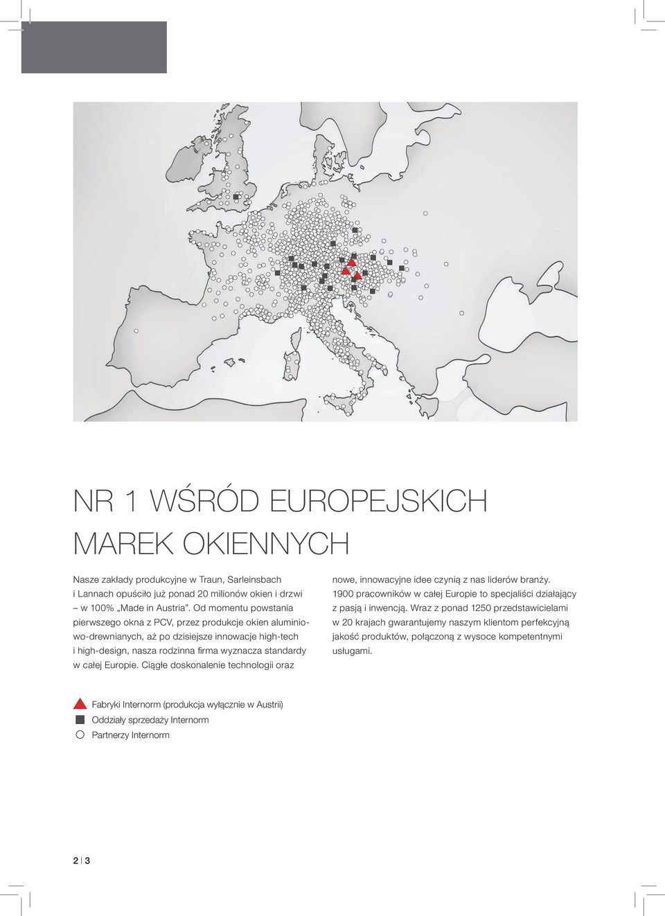 Ciągłe doskonalenie technologii oraz nowe, innowacyjne idee czynią z nas liderów branży. 1900 pracowników w całej Europie to specjaliści działający z pasją i inwencją.