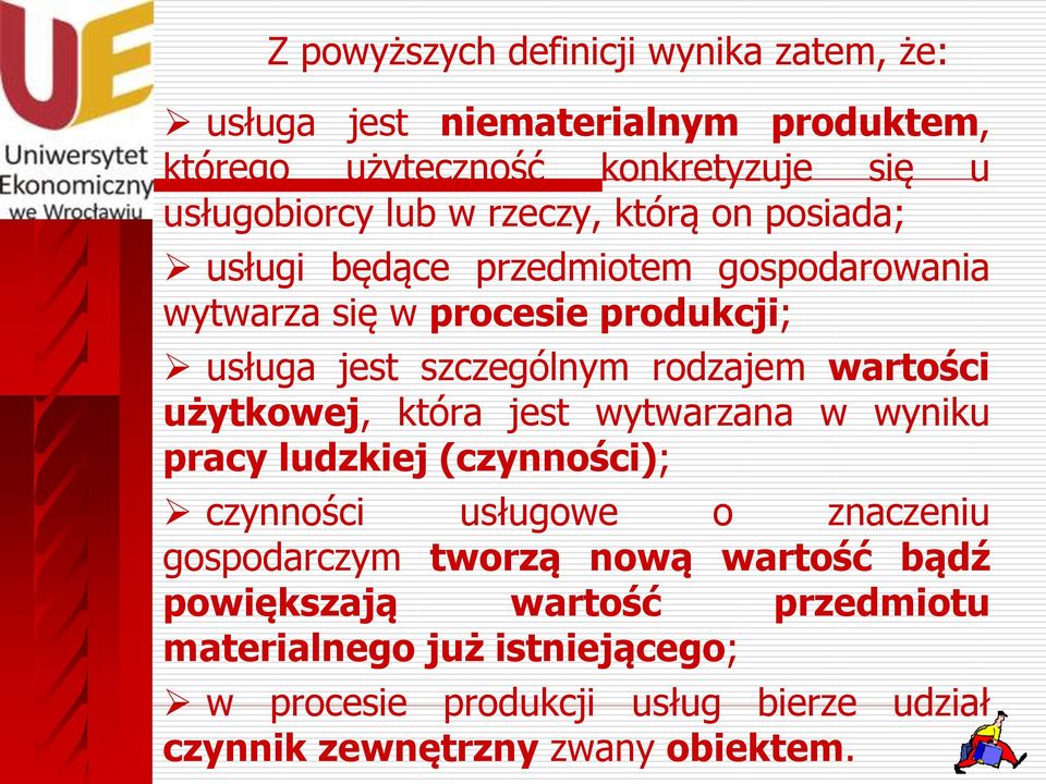 wartości użytkowej, która jest wytwarzana w wyniku pracy ludzkiej (czynności); czynności usługowe o znaczeniu gospodarczym tworzą nową