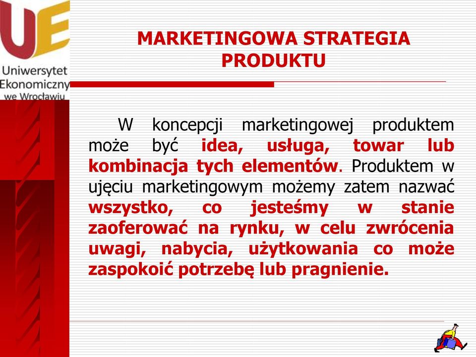 Produktem w ujęciu marketingowym możemy zatem nazwać wszystko, co jesteśmy w