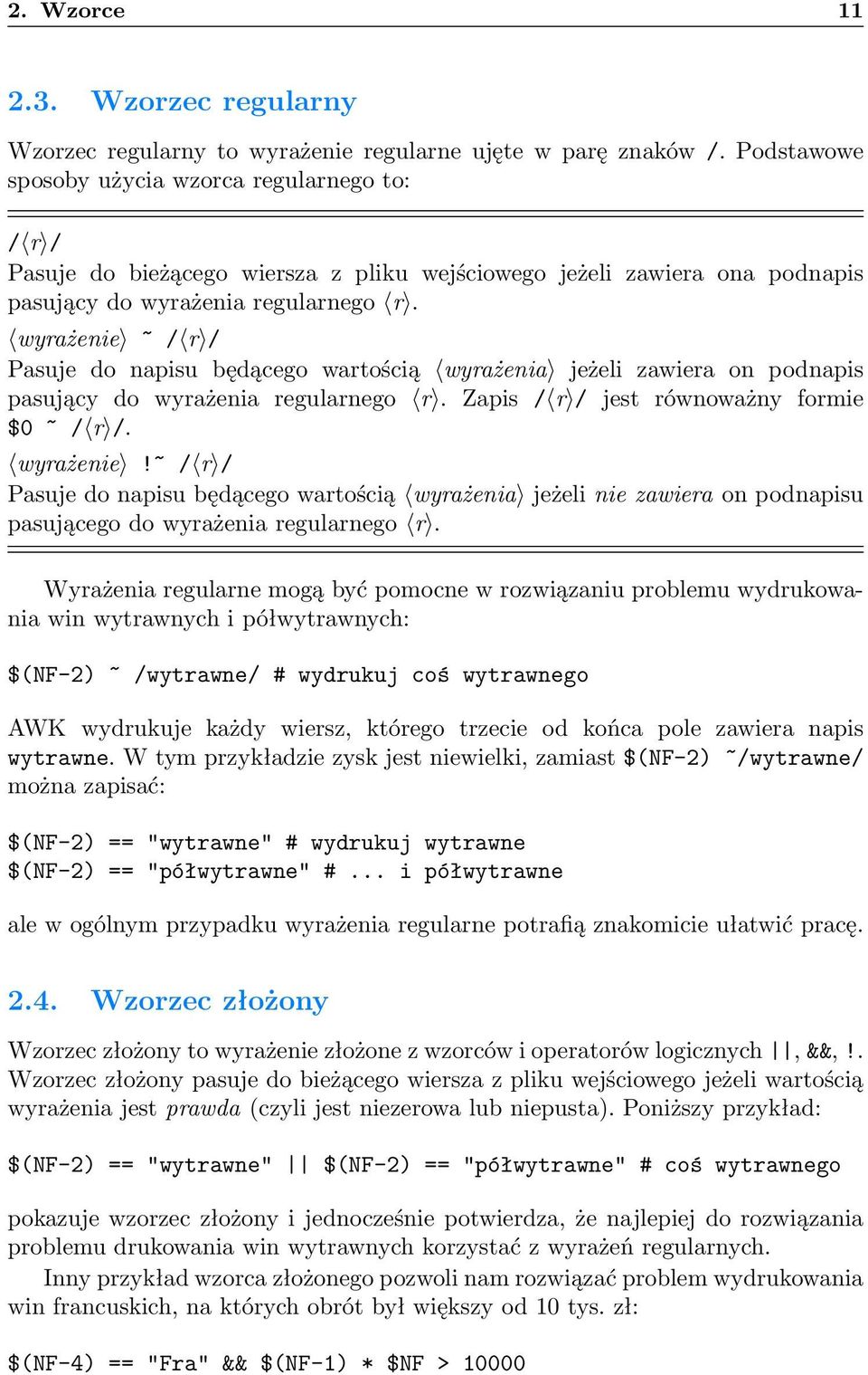 wyrażenie ~ / r / Pasuje do napisu będącego wartością wyrażenia jeżeli zawiera on podnapis pasujący do wyrażenia regularnego r. Zapis / r / jest równoważny formie $0 ~ / r /. wyrażenie!