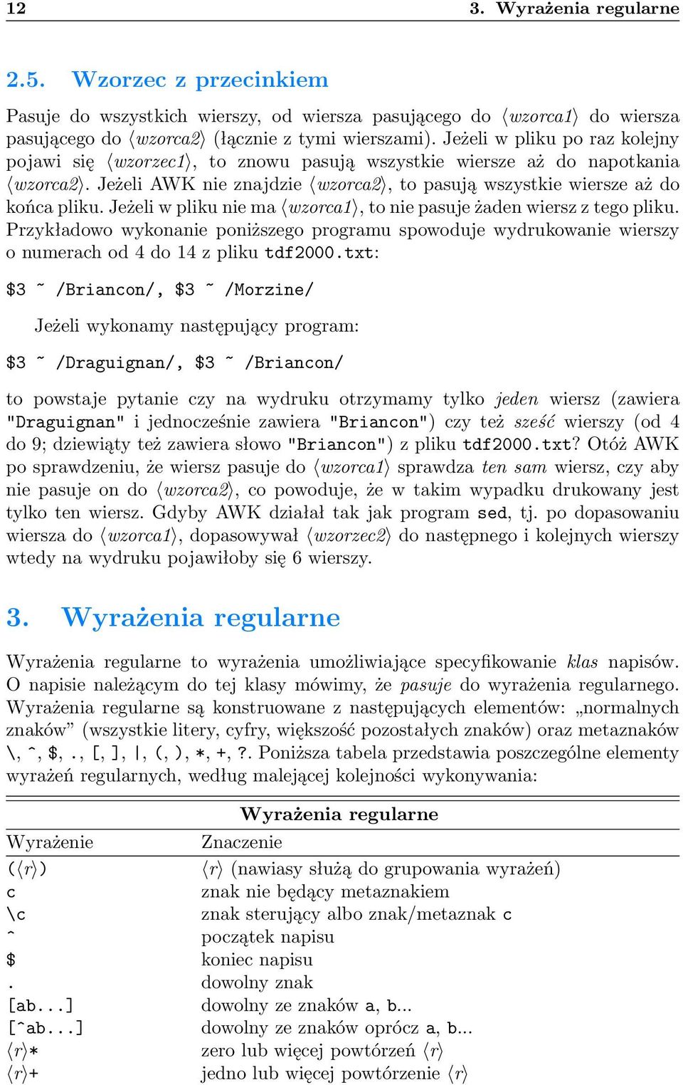 Jeżeli w pliku nie ma wzorca1, to nie pasuje żaden wiersz z tego pliku. Przykładowo wykonanie poniższego programu spowoduje wydrukowanie wierszy o numerach od 4 do 14 z pliku tdf2000.