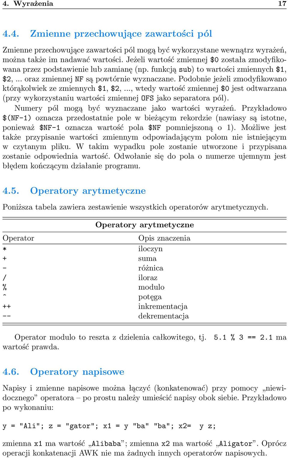 Podobnie jeżeli zmodyfikowano którąkolwiek ze zmiennych $1, $2,..., wtedy wartość zmiennej $0 jest odtwarzana (przy wykorzystaniu wartości zmiennej OFS jako separatora pól).