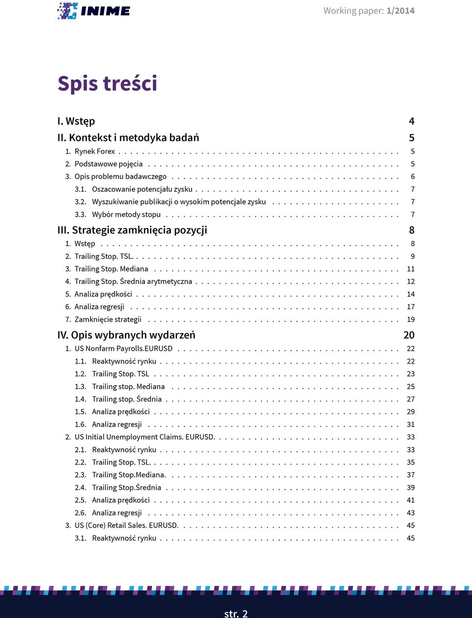 ....................................... 7 III. Strategie zamknięcia pozycji 8 1. Wstęp................................................... 8 2. Trailing Stop. TSL.............................................. 9 3.