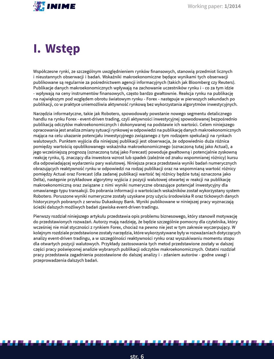 Publikacje danych makroekonomicznych wpływają na zachowanie uczestników rynku i - co za tym idzie - wpływają na ceny instrumentów finansowych, często bardzo gwałtownie.