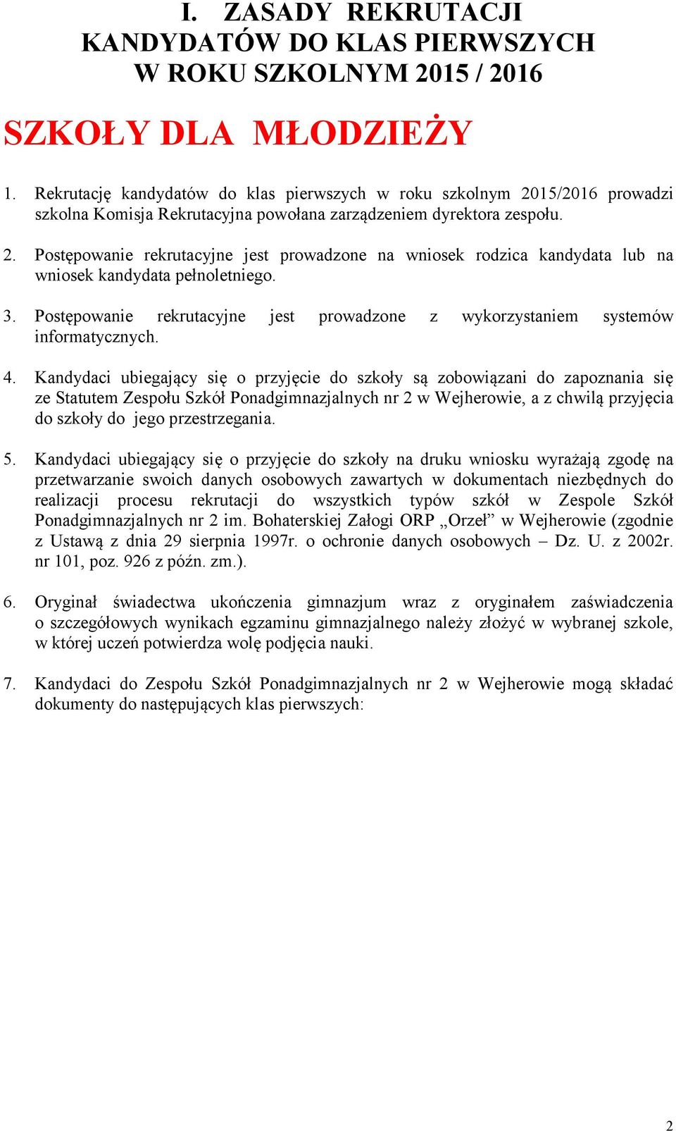 3. Postępowanie rekrutacyjne jest prowadzone z wykorzystaniem systemów informatycznych. 4.