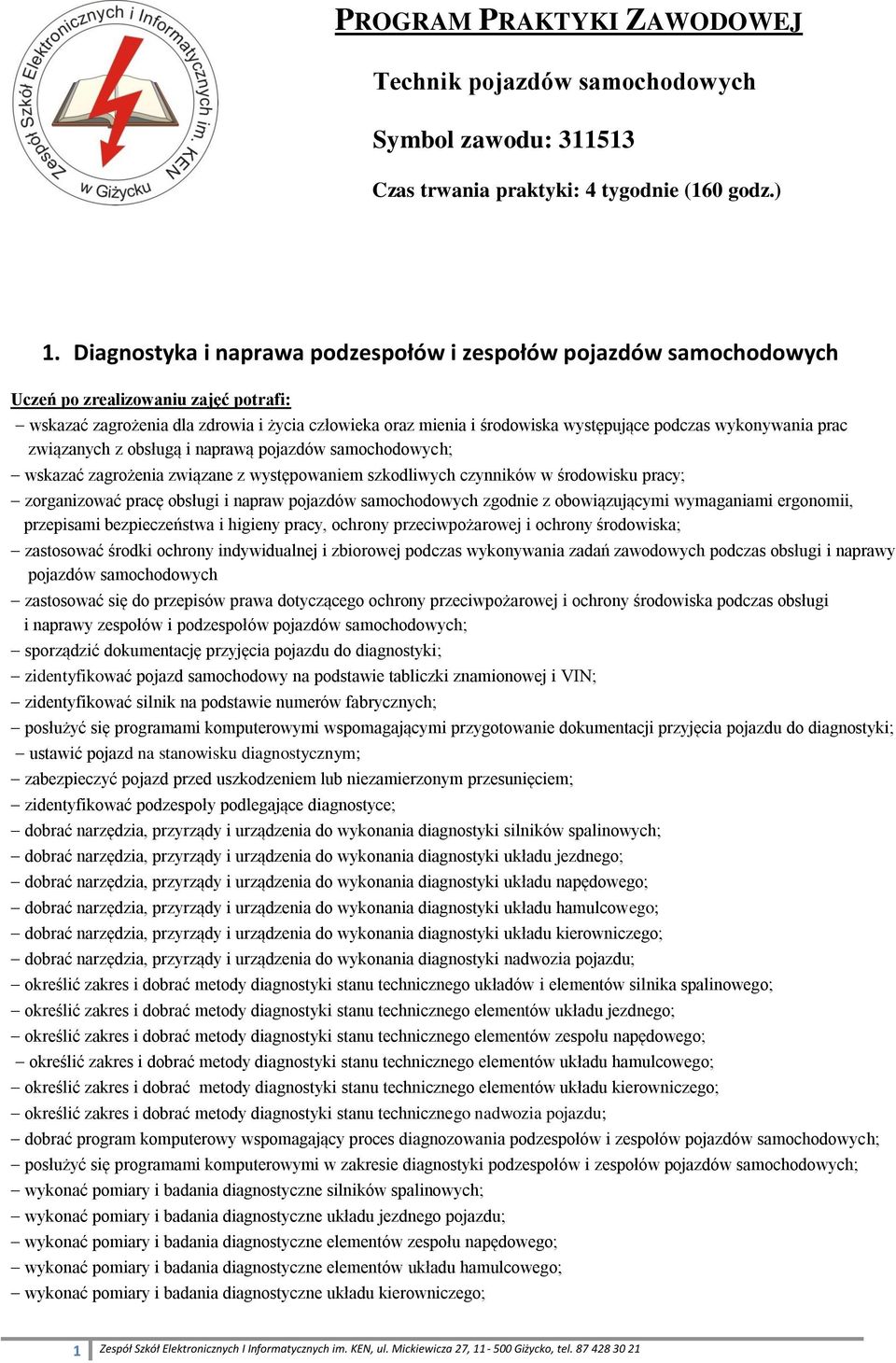 wykonywania prac związanych z obsługą i naprawą wskazać zagrożenia związane z występowaniem szkodliwych czynników w środowisku pracy; zorganizować pracę obsługi i napraw pojazdów samochodowych