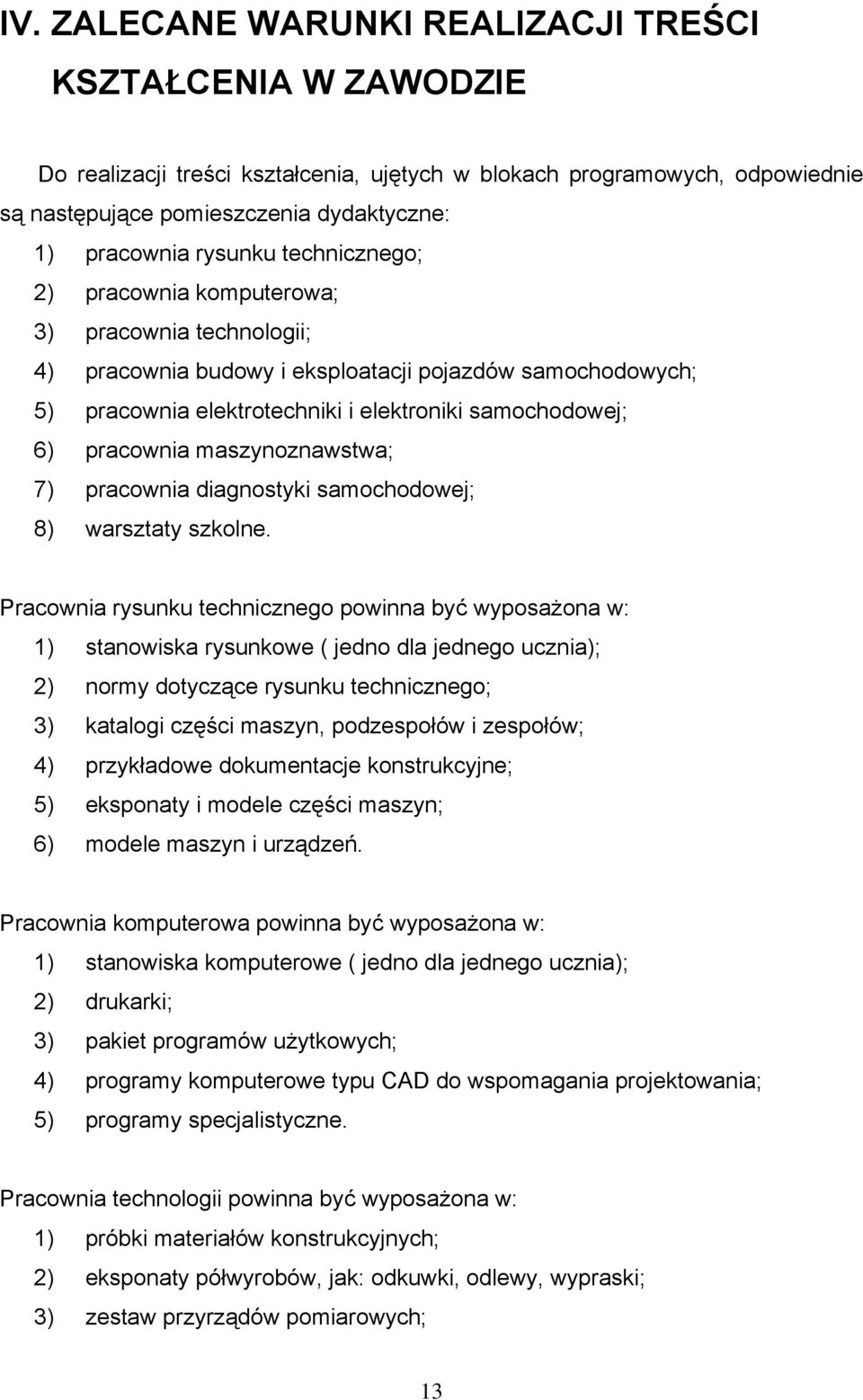 maszynoznawstwa; 7) pracownia diagnostyki samochodowej; 8) warsztaty szkolne.