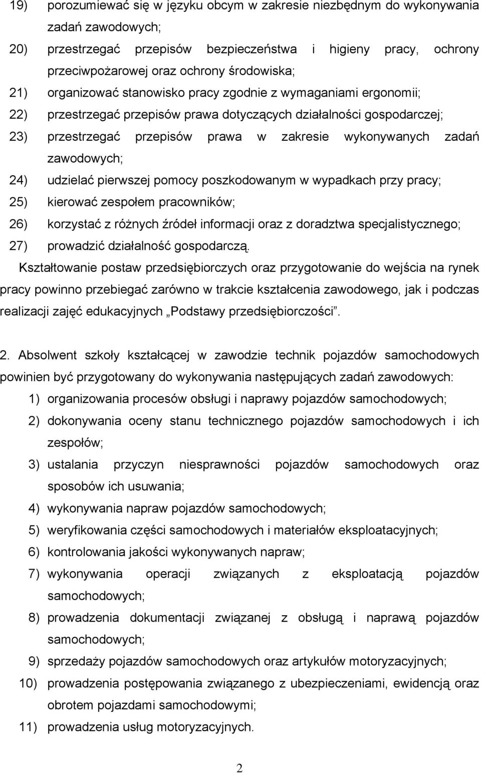 zadań zawodowych; 24) udzielać pierwszej pomocy poszkodowanym w wypadkach przy pracy; 25) kierować zespołem pracowników; 26) korzystać z różnych źródeł informacji oraz z doradztwa specjalistycznego;