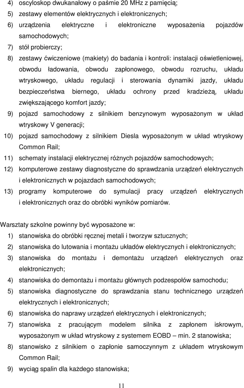 jazdy, układu bezpieczeństwa biernego, układu ochrony przed kradzieŝą, układu zwiększającego komfort jazdy; 9) pojazd samochodowy z silnikiem benzynowym wyposaŝonym w układ wtryskowy V generacji; 10)