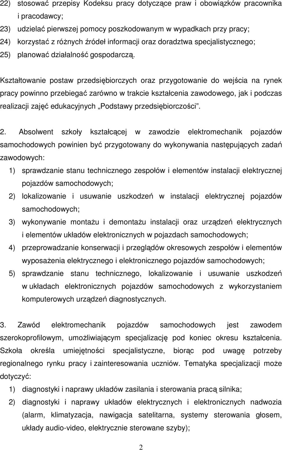 Kształtowanie postaw przedsiębiorczych oraz przygotowanie do wejścia na rynek pracy powinno przebiegać zarówno w trakcie kształcenia zawodowego, jak i podczas realizacji zajęć edukacyjnych Podstawy