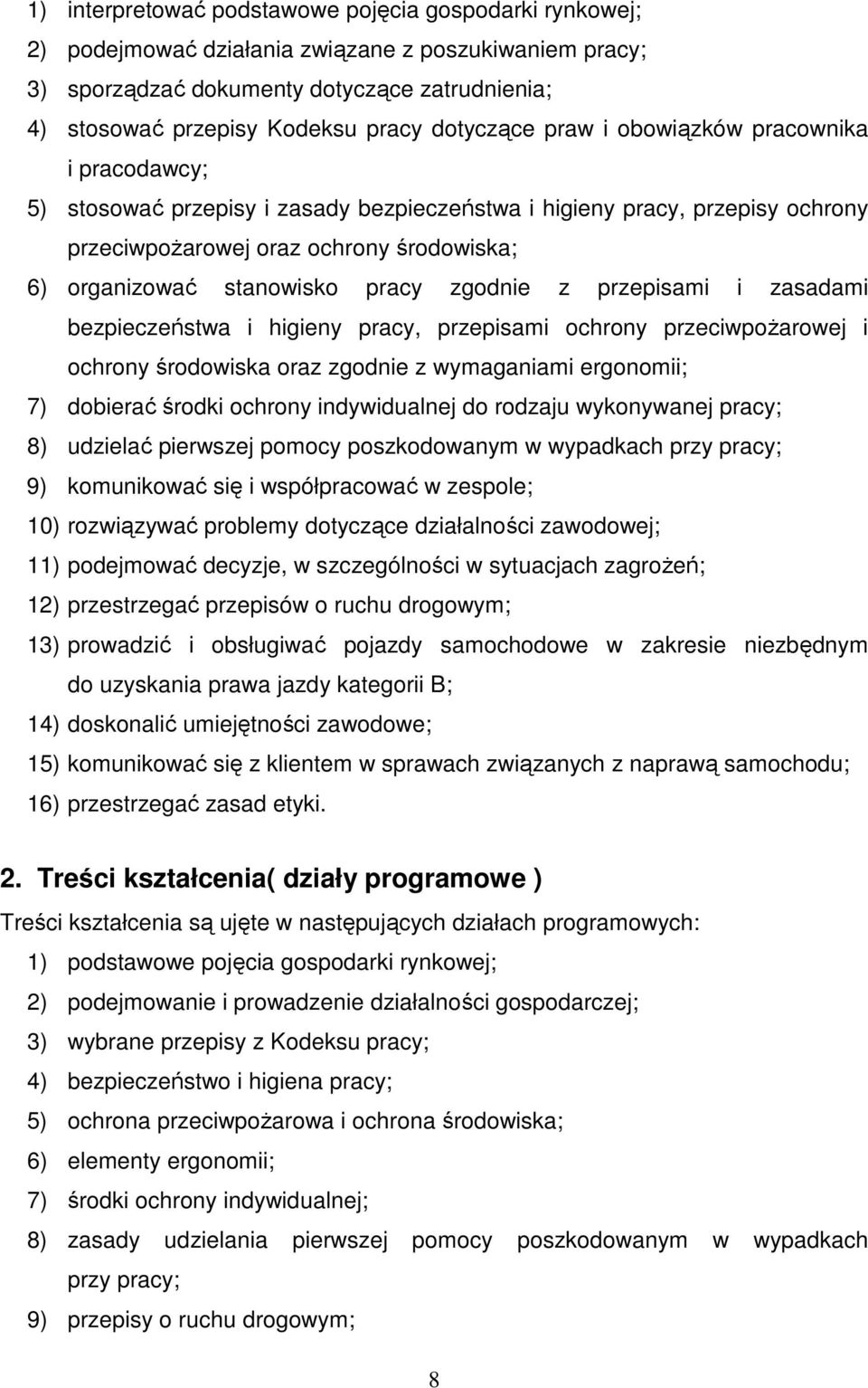 pracy zgodnie z przepisami i zasadami bezpieczeństwa i higieny pracy, przepisami ochrony przeciwpoŝarowej i ochrony środowiska oraz zgodnie z wymaganiami ergonomii; 7) dobierać środki ochrony