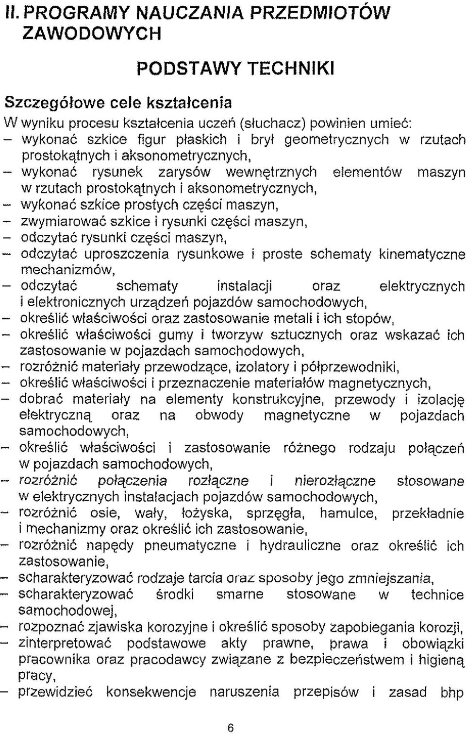 maszyn, - zwymiarowac szkice i rysunki czgsci maszyn, - odczytac rysunki czesci maszyn, - odczytac uproszczenia rysunkowe i proste schematy kinematyczne mechanizmbw, - odczytac schematy instalacji