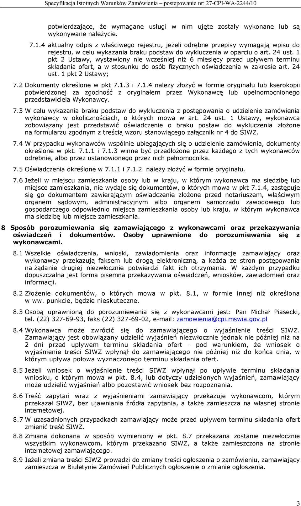 1 pkt 2 Ustawy, wystawiony nie wcześniej niż 6 miesięcy przed upływem terminu składania ofert, a w stosunku do osób fizycznych oświadczenia w zakresie art. 24 ust. 1 pkt 2 Ustawy; 7.