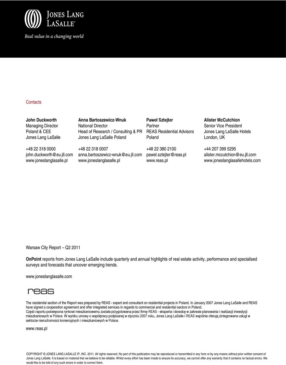 bartoszewicz-wnuk@eu.jll.com www.joneslanglasalle.pl +48 22 38 21 pawel.sztejter@reas.pl www.reas.pl +44 27 399 5295 alister.mccutchion@eu.jll.com www.joneslanglasallehotels.