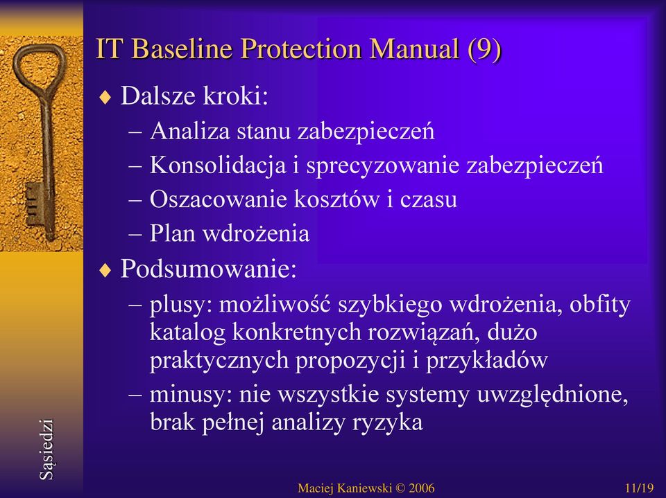 możliwość szybkiego wdrożenia, obfity katalog konkretnych rozwiązań, dużo praktycznych