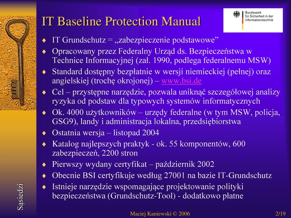 de Cel przystępne narzędzie, pozwala uniknąć szczegółowej analizy ryzyka od podstaw dla typowych systemów informatycznych Ok.