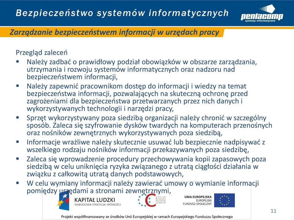 bezpieczeństwa przetwarzanych przez nich danych i wykorzystywanych technologii i narzędzi pracy, Sprzęt wykorzystywany poza siedzibą organizacji należy chronić w szczególny sposób.