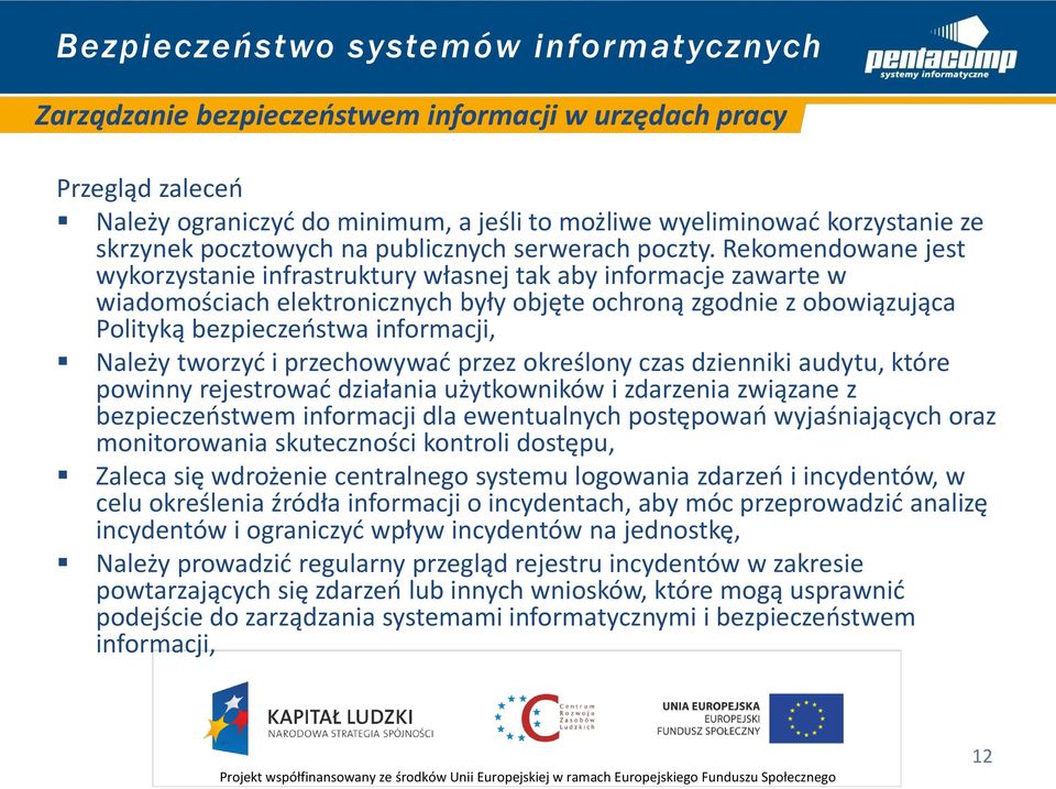 Rekomendowane jest wykorzystanie infrastruktury własnej tak aby informacje zawarte w wiadomościach elektronicznych były objęte ochroną zgodnie z obowiązująca Polityką bezpieczeństwa informacji,