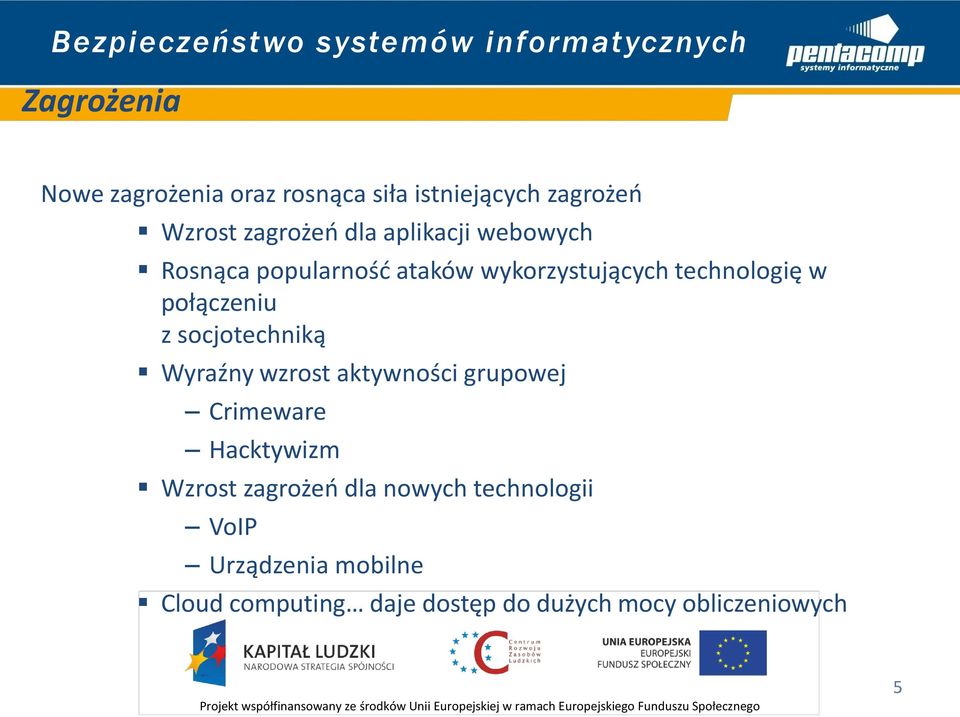 socjotechniką Wyraźny wzrost aktywności grupowej Crimeware Hacktywizm Wzrost zagrożeń dla