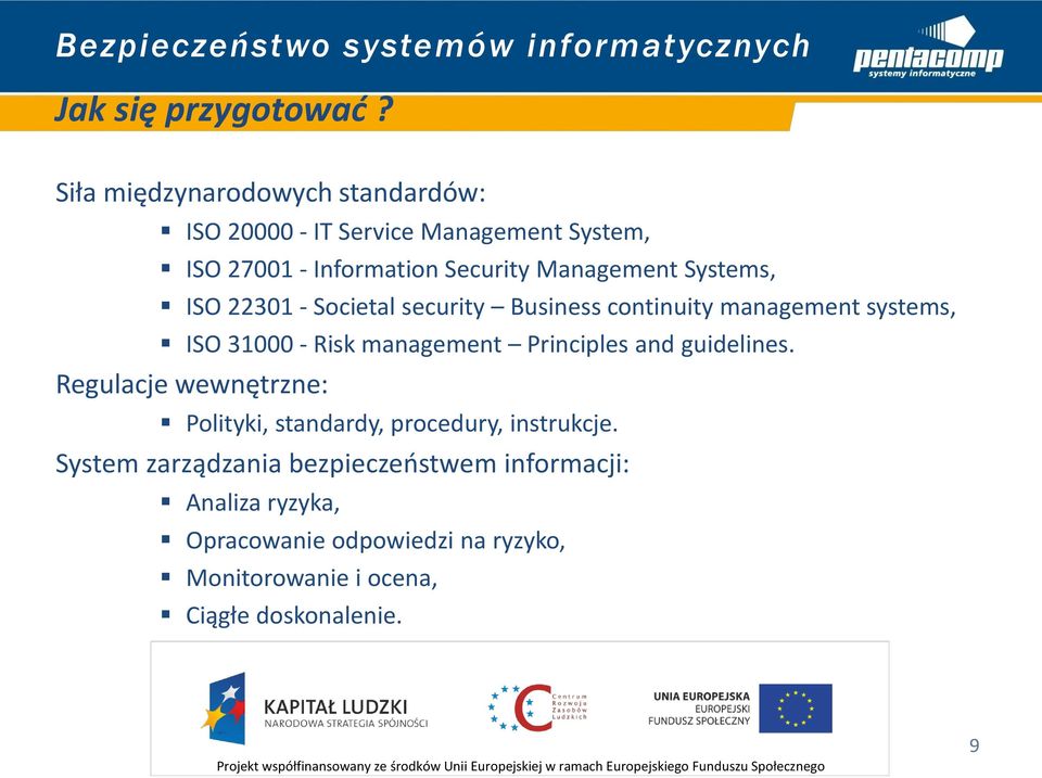 Systems, ISO 22301 - Societal security Business continuity management systems, ISO 31000 - Risk management Principles