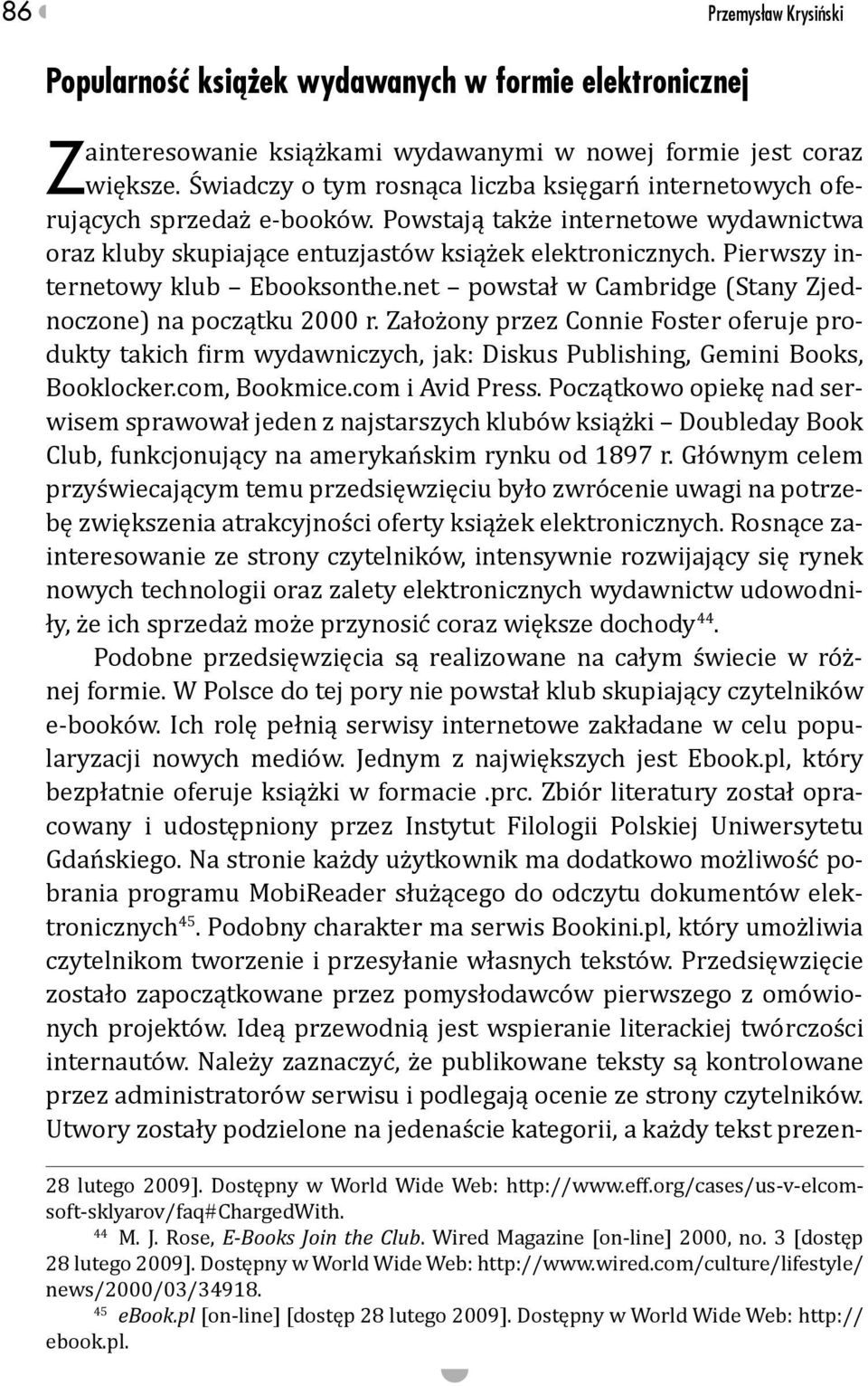 Pierwszy internetowy klub Ebooksonthe.net powstał w Cambridge (Stany Zjednoczone) na początku 2000 r.