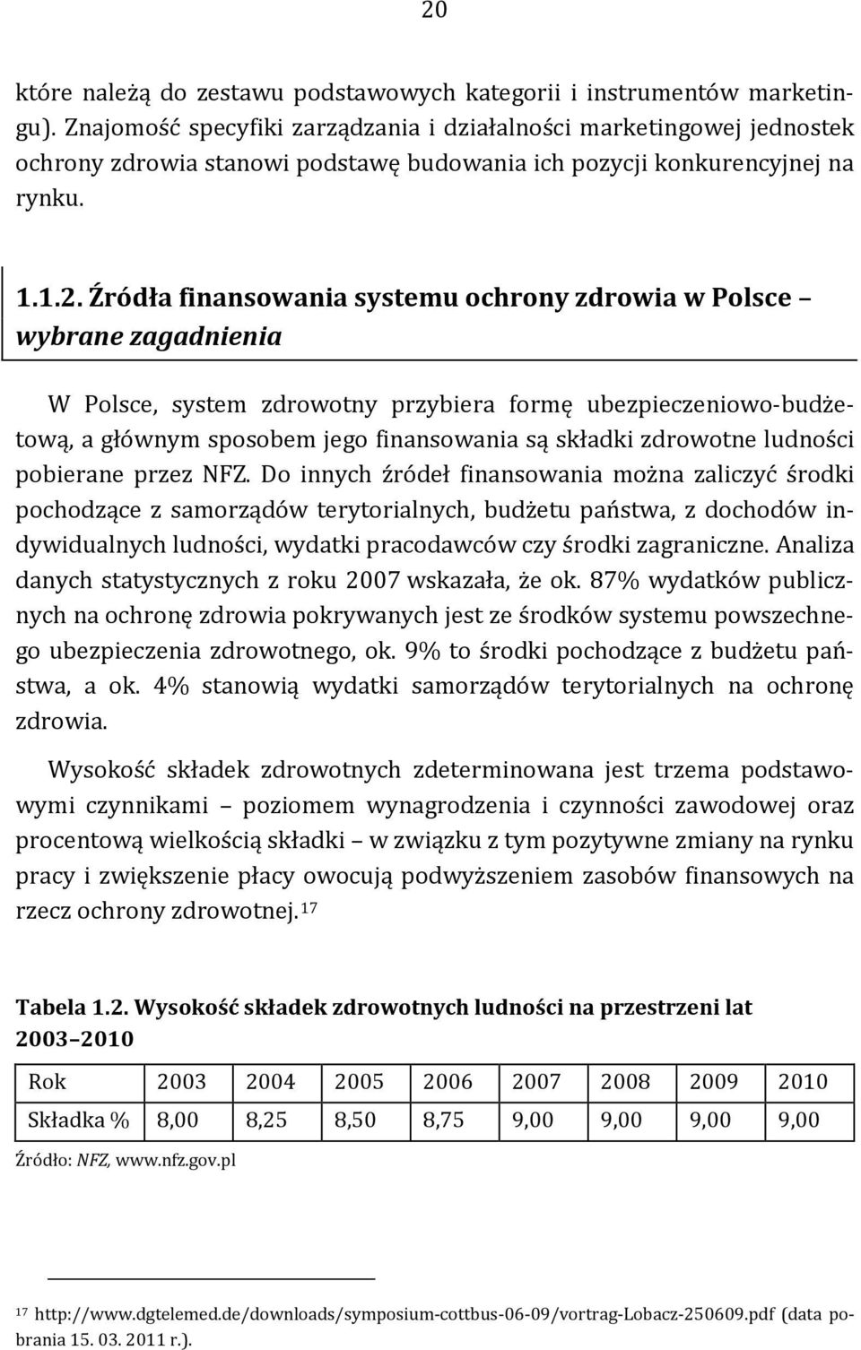 Źródła finansowania systemu ochrony zdrowia w Polsce wybrane zagadnienia W Polsce, system zdrowotny przybiera formę ubezpieczeniowo-budżetową, a głównym sposobem jego finansowania są składki