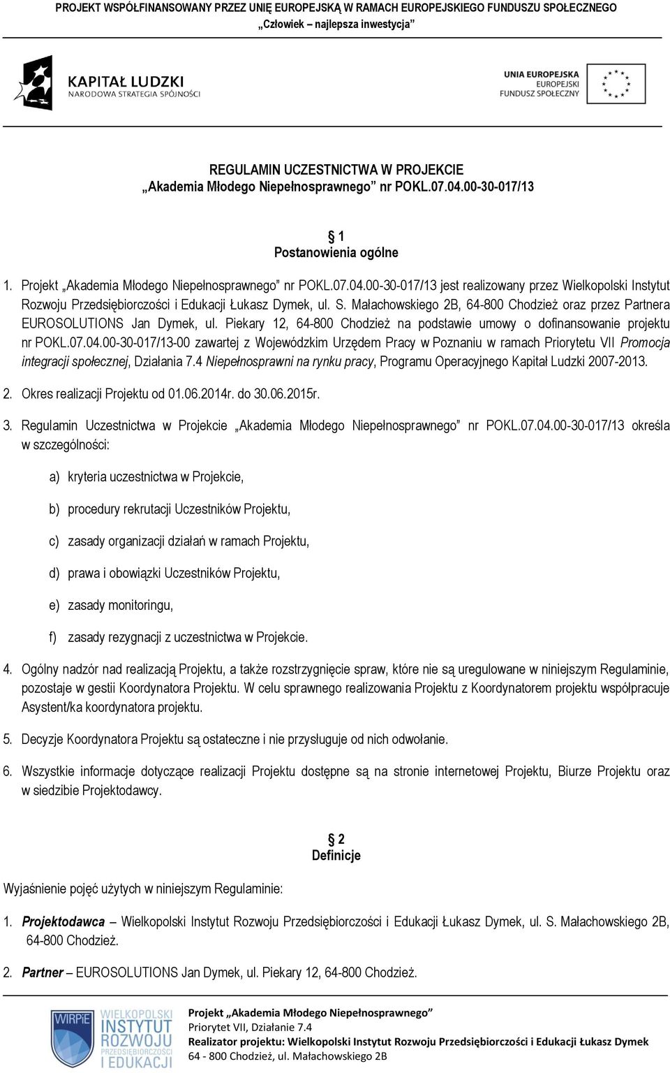 00-30-017/13-00 zawartej z Wojewódzkim Urzędem Pracy w Poznaniu w ramach Priorytetu VII Promocja integracji społecznej, Działania 7.