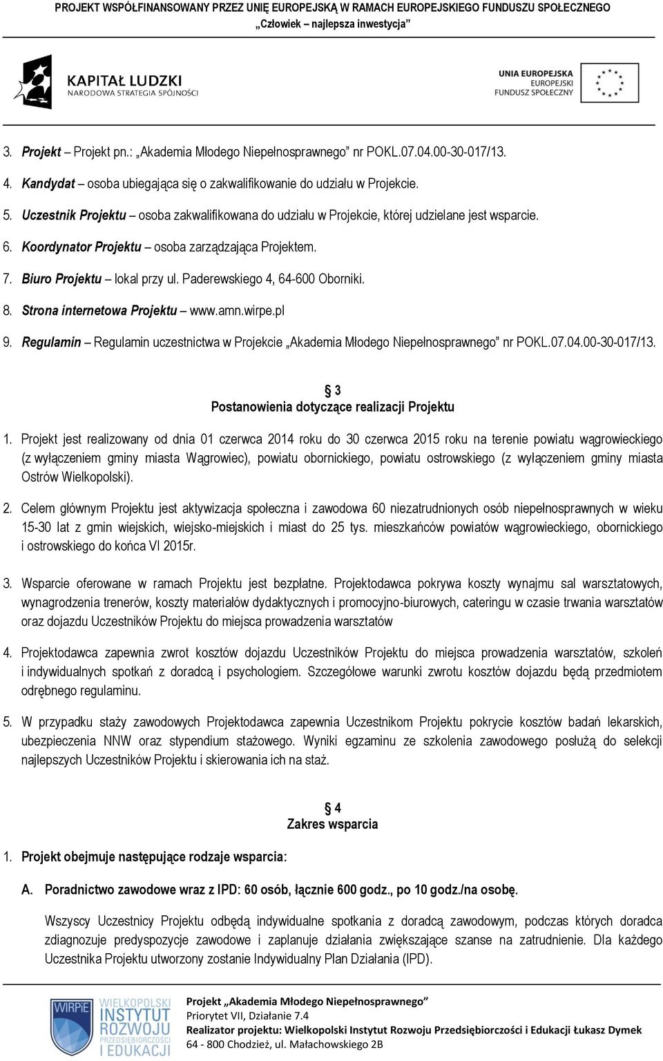 Paderewskiego 4, 64-600 Oborniki. 8. Strona internetowa Projektu www.amn.wirpe.pl 9. Regulamin Regulamin uczestnictwa w Projekcie Akademia Młodego Niepełnosprawnego nr POKL.07.04.00-30-017/13.