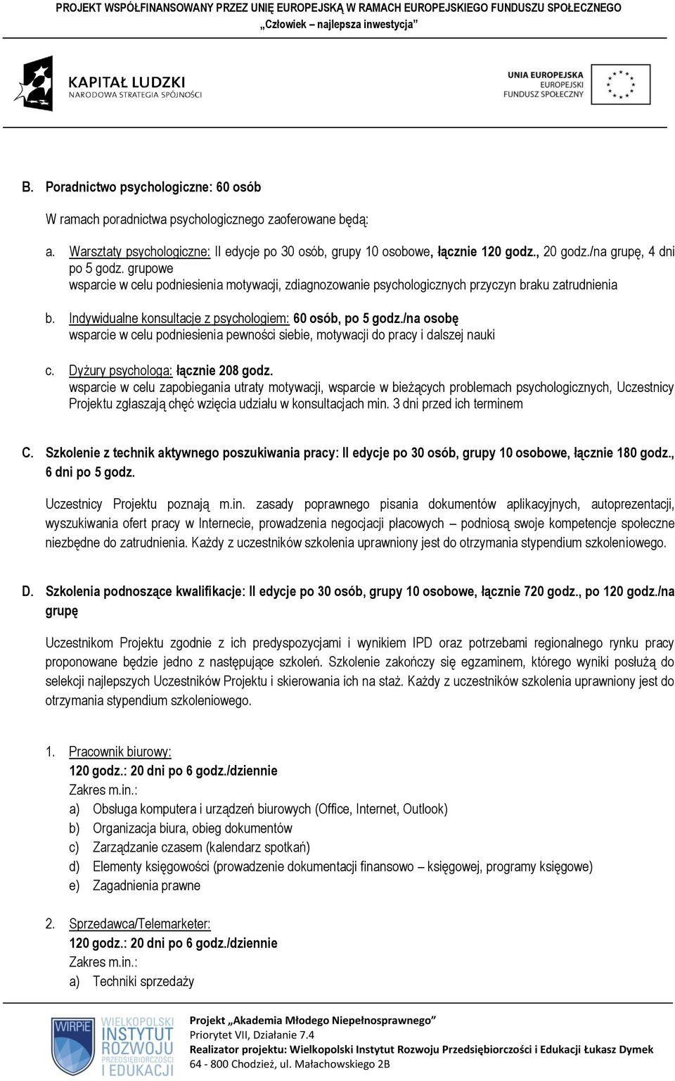 /na osobę wsparcie w celu podniesienia pewności siebie, motywacji do pracy i dalszej nauki c. Dyżury psychologa: łącznie 208 godz.