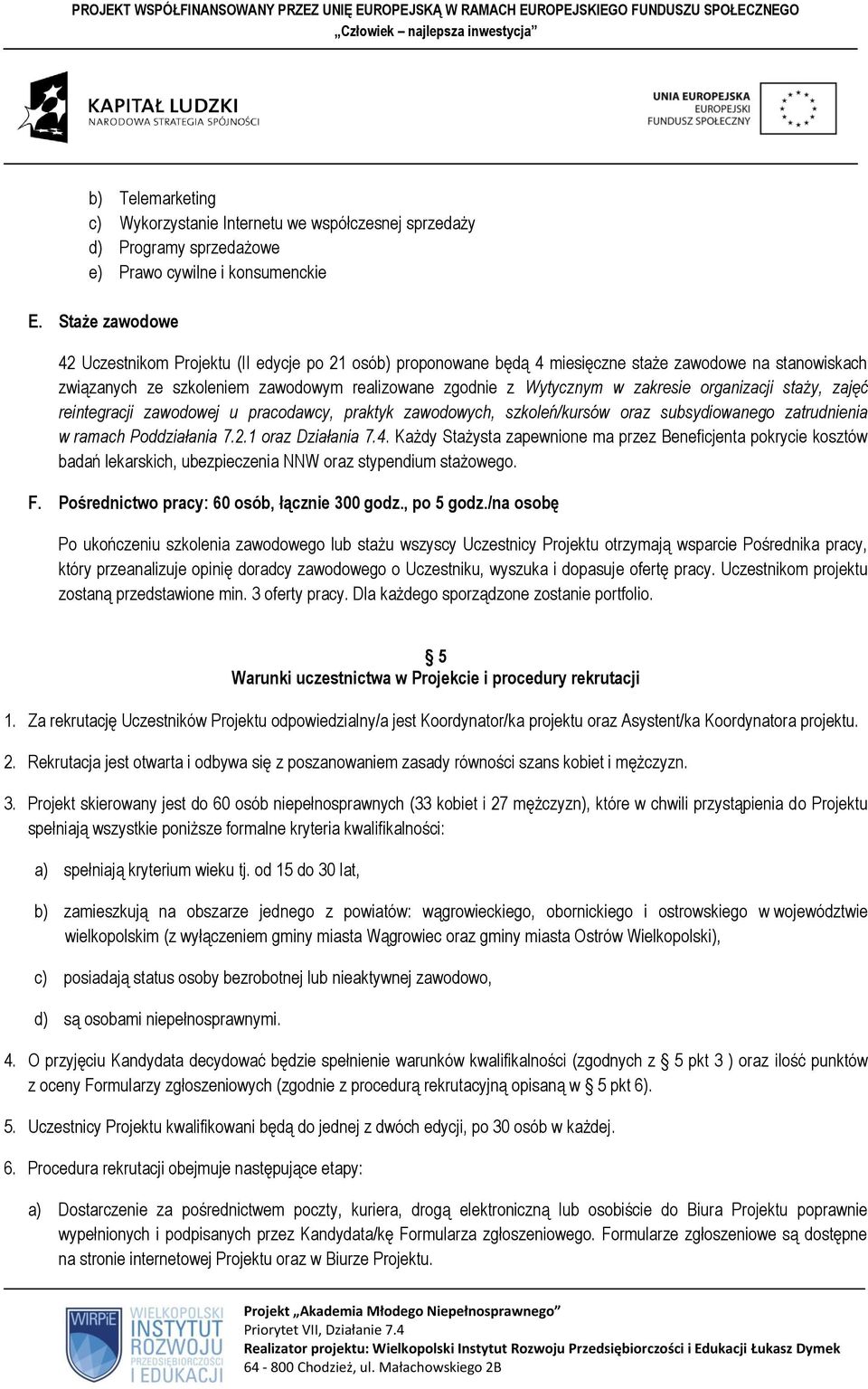 zakresie organizacji staży, zajęć reintegracji zawodowej u pracodawcy, praktyk zawodowych, szkoleń/kursów oraz subsydiowanego zatrudnienia w ramach Poddziałania 7.2.1 oraz Działania 7.4.