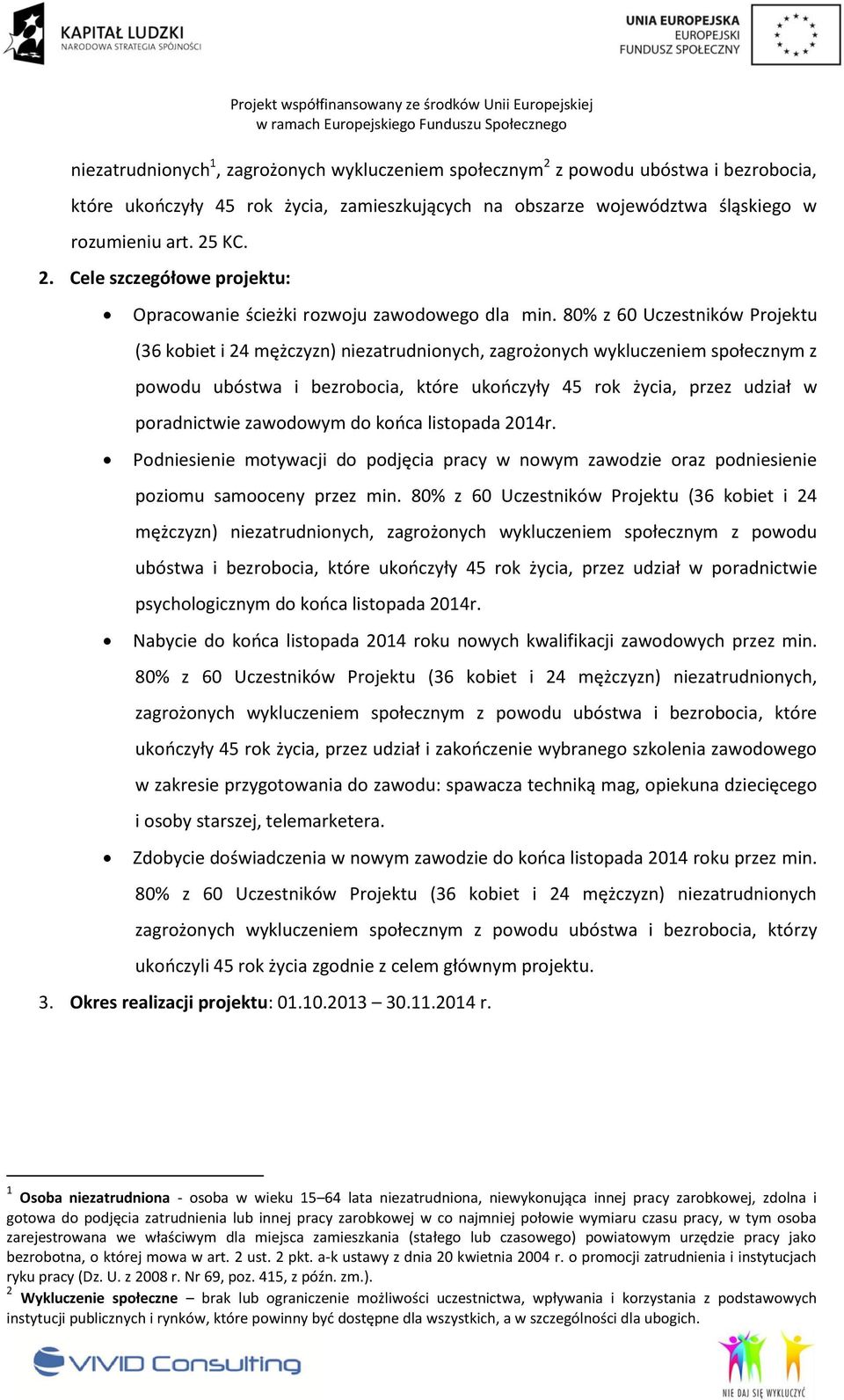 zawodowym do końca listopada 2014r. Podniesienie motywacji do podjęcia pracy w nowym zawodzie oraz podniesienie poziomu samooceny przez min.  psychologicznym do końca listopada 2014r.