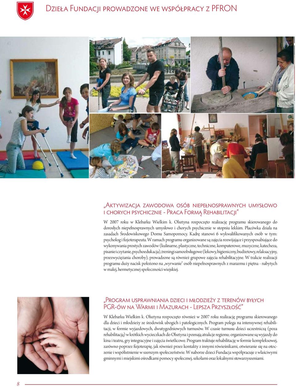 Kadrę stanowi 6 wykwalifikowanych osób w tym: psycholog i fizjoterapeuta.
