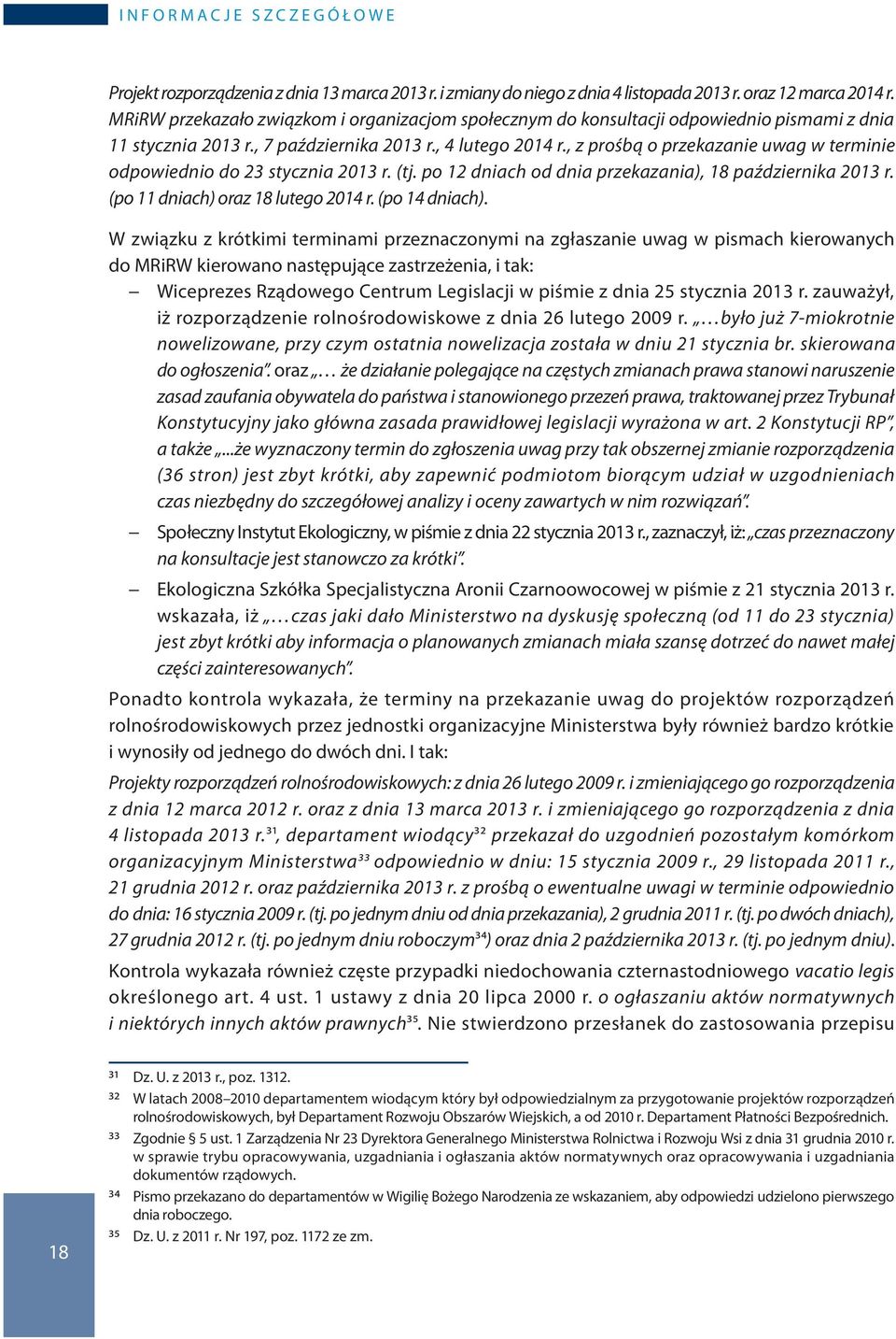 , z prośbą o przekazanie uwag w terminie odpowiednio do 23 stycznia 2013 r. (tj. po 12 dniach od dnia przekazania), 18 października 2013 r. (po 11 dniach) oraz 18 lutego 2014 r. (po 14 dniach).