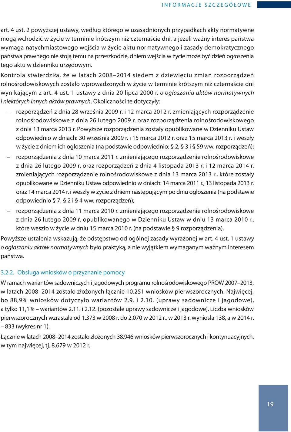 wejścia w życie aktu normatywnego i zasady demokratycznego państwa prawnego nie stoją temu na przeszkodzie, dniem wejścia w życie może być dzień ogłoszenia tego aktu w dzienniku urzędowym.