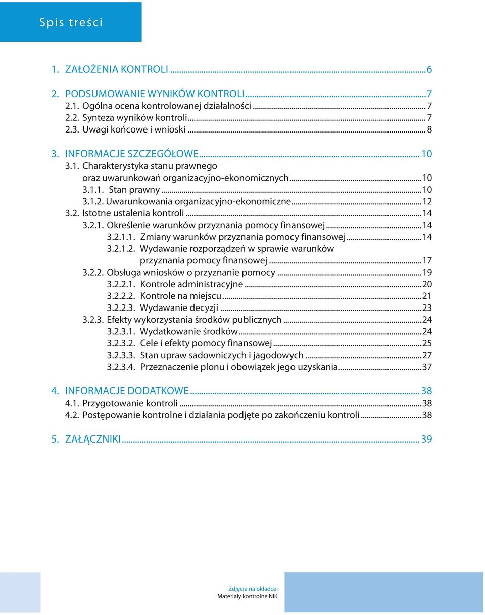 ..14 3.2.1. Określenie warunków przyznania pomocy finansowej...14 3.2.1.1. Zmiany warunków przyznania pomocy finansowej...14 3.2.1.2. Wydawanie rozporządzeń w sprawie warunków przyznania pomocy finansowej.