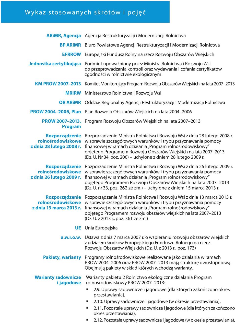 zgodności w rolnictwie ekologicznym KM PROW 2007 2013 Komitet Monitorujący Program Rozwoju Obszarów Wiejskich na lata 2007 2013 MRiRW OR ARiMR Ministerstwo Rolnictwa i Rozwoju Wsi Oddział Regionalny