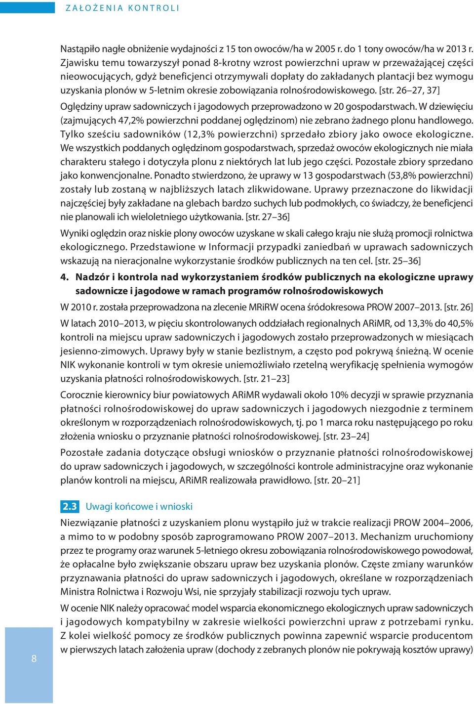 5-letnim okresie zobowiązania rolnośrodowiskowego. [str. 26 27, 37] Oględziny upraw sadowniczych i jagodowych przeprowadzono w 20 gospodarstwach.