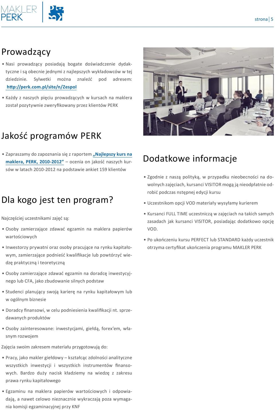 Najlepszy kurs na maklera, PERK, 2010-2012 ocenia on jakość naszych kursów w latach 2010-2012 na podstawie ankiet 159 klientów Dla kogo jest ten program?