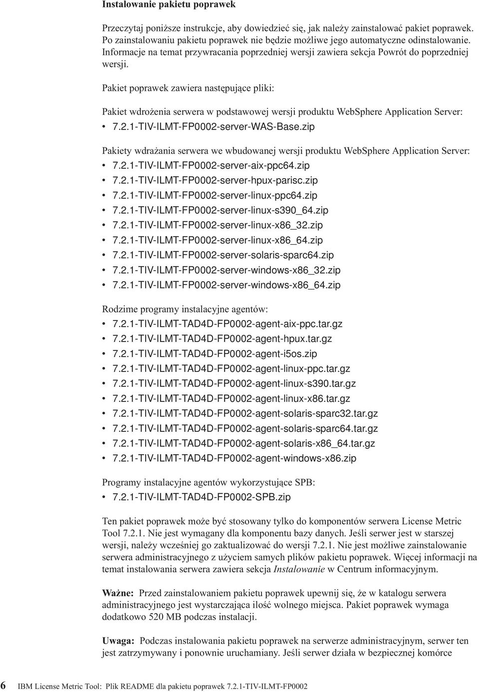 Pakiet poprawek zawiera następujące pliki: Pakiet wdrożenia serwera w podstawowej wersji produktu WebSphere Application Server: v 7.2.1-TIV-ILMT-FP0002-server-WAS-Base.